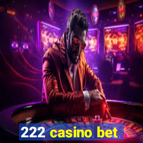 222 casino bet