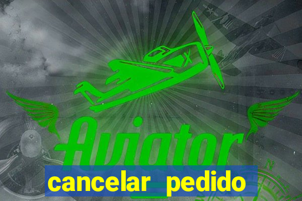 cancelar pedido casas bahia