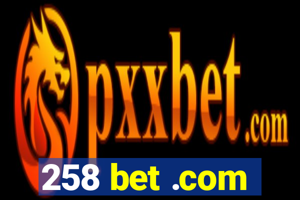 258 bet .com
