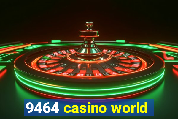 9464 casino world