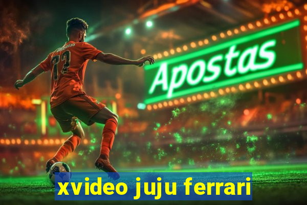 xvideo juju ferrari