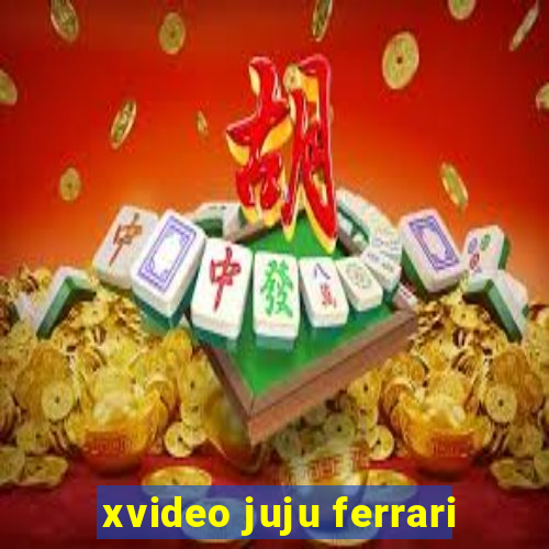 xvideo juju ferrari