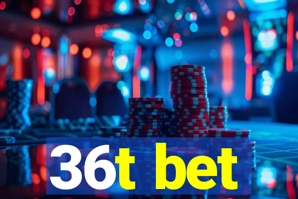 36t bet