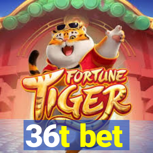 36t bet