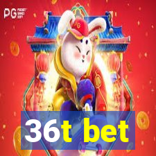 36t bet