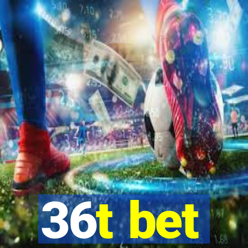 36t bet