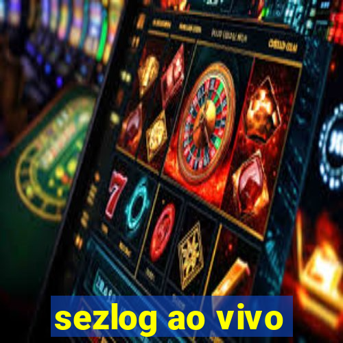 sezlog ao vivo