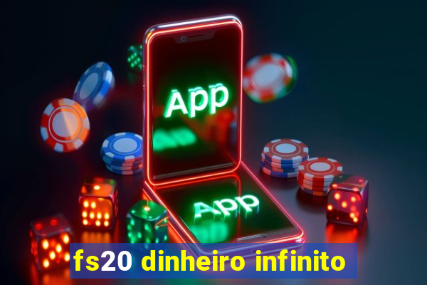fs20 dinheiro infinito