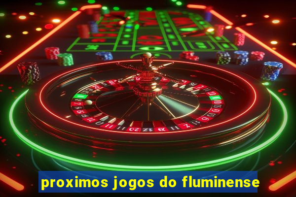 proximos jogos do fluminense