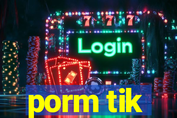 porm tik