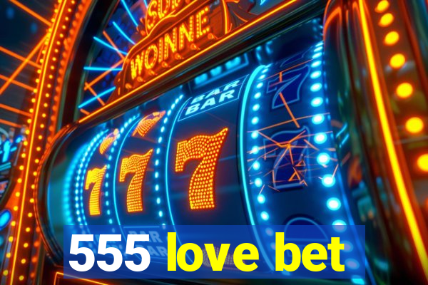 555 love bet