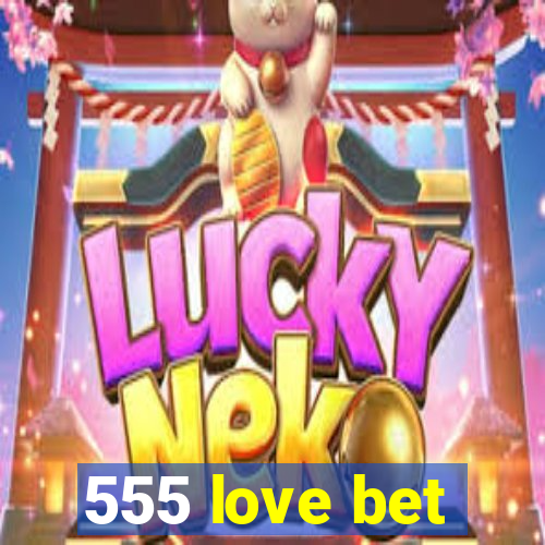555 love bet