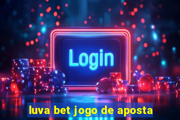 luva bet jogo de aposta