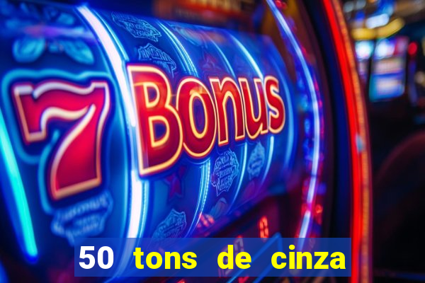 50 tons de cinza completo dublado