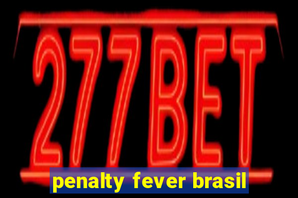 penalty fever brasil