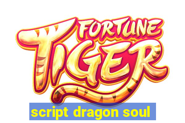 script dragon soul