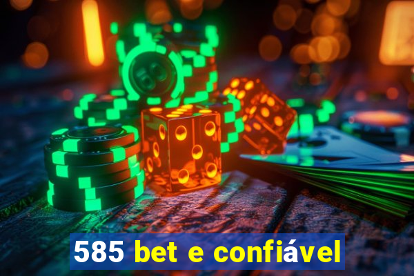 585 bet e confiável