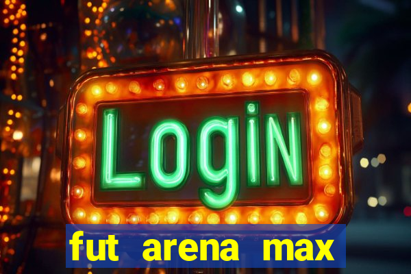 fut arena max futebol ao vivo