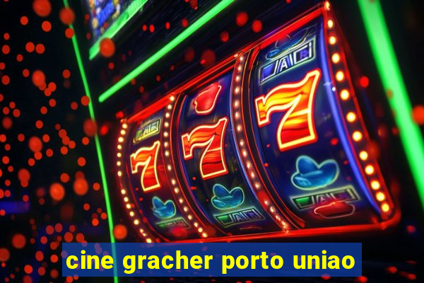 cine gracher porto uniao
