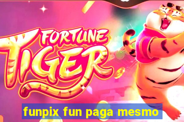 funpix fun paga mesmo