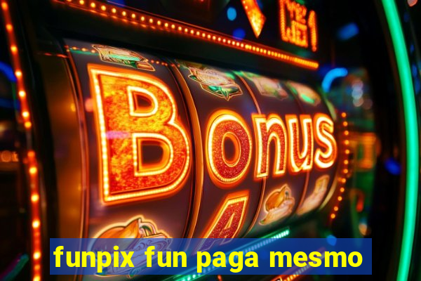 funpix fun paga mesmo