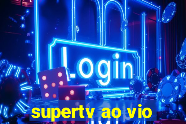 supertv ao vio