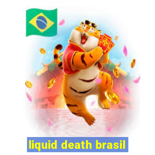 liquid death brasil