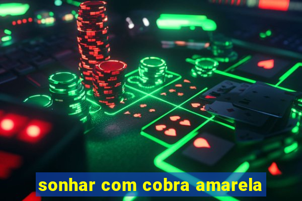 sonhar com cobra amarela