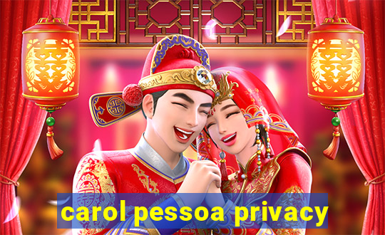 carol pessoa privacy