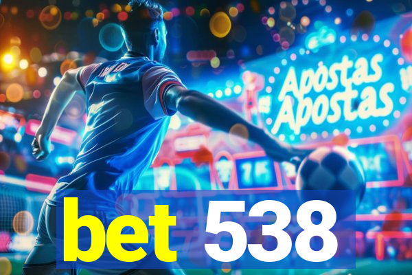 bet 538