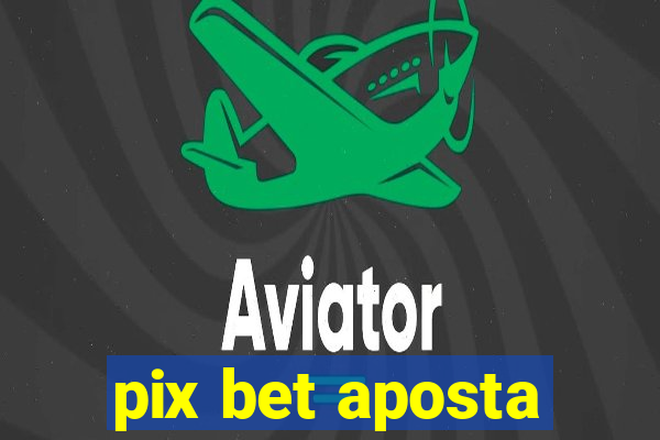 pix bet aposta
