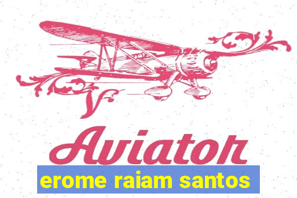erome raiam santos