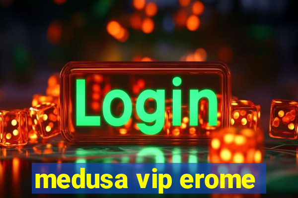 medusa vip erome