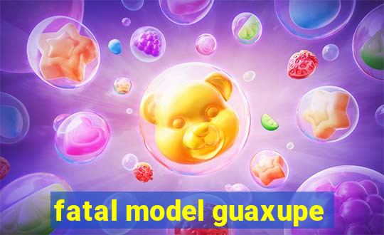 fatal model guaxupe
