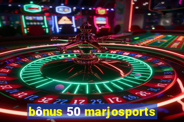 bônus 50 marjosports
