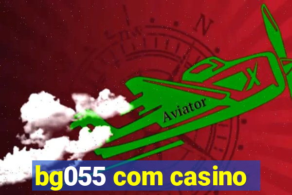 bg055 com casino
