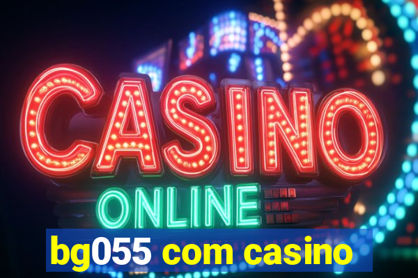 bg055 com casino