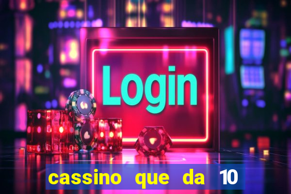 cassino que da 10 reais no cadastro
