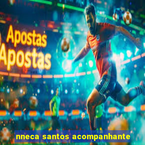 nneca santos acompanhante