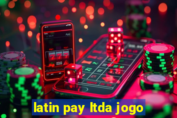 latin pay ltda jogo