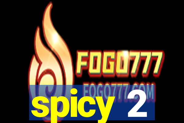 spicy 2
