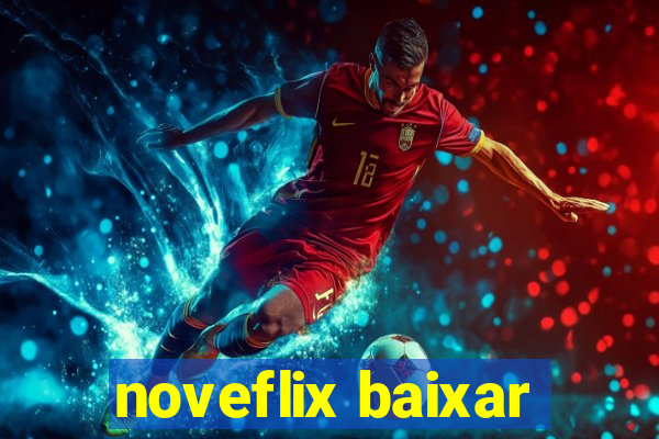 noveflix baixar